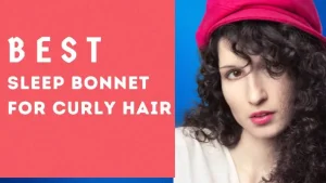 Best Sleep Bonnet for Curly Hair