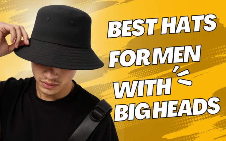 Best Hats for Men with Big Heads
